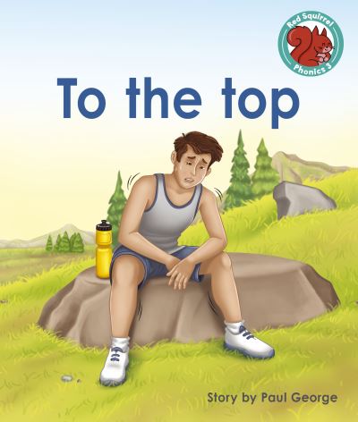 Cover for Paul George · To the top - Red Squirrel Phonics Level 3 Set 2 (Paperback Book) (2022)