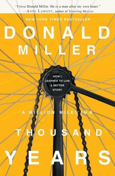 A Million Miles in a Thousand Years: How I Learned to Live a Better Story - Donald Miller - Books - Thomas Nelson - 9781400202980 - March 7, 2011