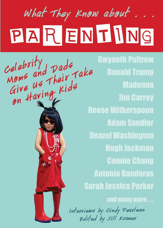 What They Know About...parenting!: Celebrity Moms and Dads Give Us Their Take on Having Kids - Cindy Pearlman - Livres - Hay House - 9781401908980 - 1 octobre 2007