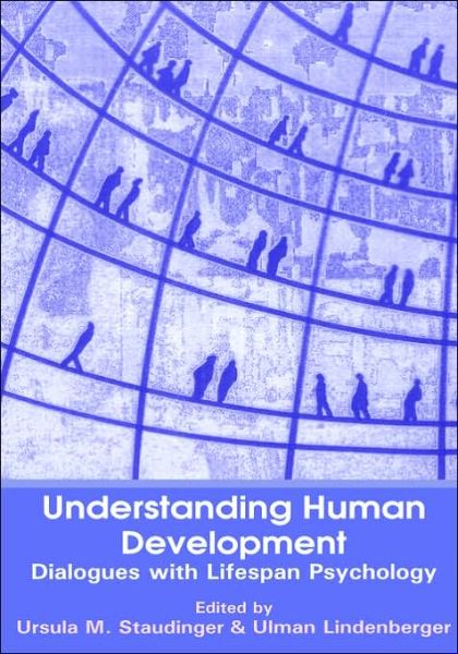 Understanding Human Development: Dialogues with Lifespan Psychology - Ursela M Staudinger - Books - Springer-Verlag New York Inc. - 9781402071980 - January 31, 2003