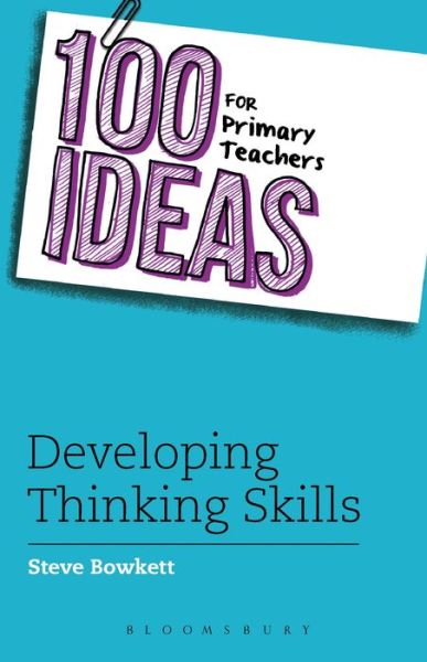 Cover for Steve Bowkett · 100 Ideas for Primary Teachers: Developing Thinking Skills - 100 Ideas for Teachers (Paperback Book) (2014)