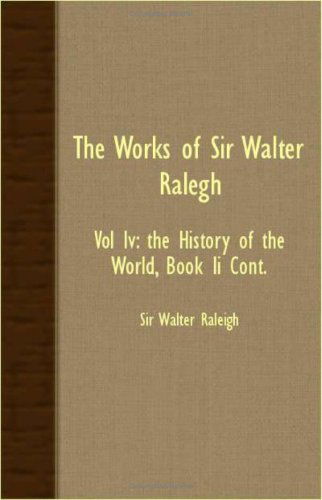 Cover for Sir Walter Raleigh · The Works of Sir Walter Ralegh - Vol Iv: the History of the World, Book II Cont. (Paperback Book) (2007)