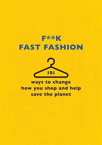 Cover for The F Team · F**k Fast Fashion: 101 ways to change how you shop and help save the planet (Hardcover Book) (2020)