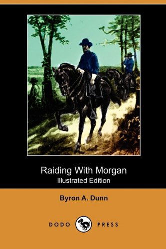 Cover for Byron A. Dunn · Raiding with Morgan (Illustrated Edition) (Dodo Press) (Paperback Book) [Illustrated, Ill edition] (2009)