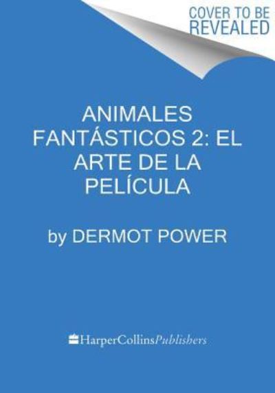 Cover for Dermot Power · Animales fantasticos 2: El arte de la pelicula (Hardcover Book) (2018)