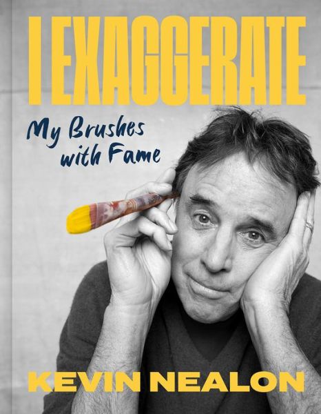 Cover for Kevin Nealon · I Exaggerate: My Brushes with Fame (Hardcover Book) (2022)