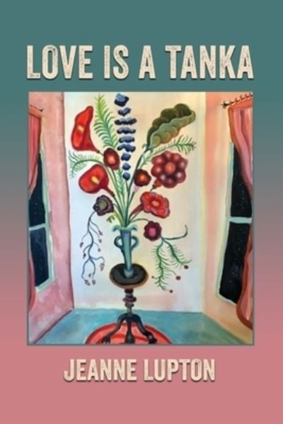 Cover for Jeanne Lupton · Love Is a Tanka (Taschenbuch) (2021)