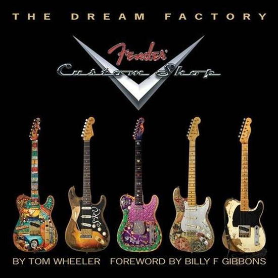 Cover for Tom Wheeler · Tom Wheeler: The Dream Factory - Fender Custom Shop (Paperback Book) (2012)