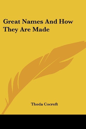 Great Names and How They Are Made - Thoda Cocroft - Books - Kessinger Publishing, LLC - 9781428655980 - July 25, 2006