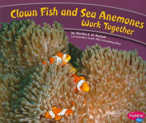 Clown Fish and Sea Anemones Work Together (Animals Working Together) - Martha E. H. Rustad - Books - Capstone Press - 9781429661980 - December 1, 2010