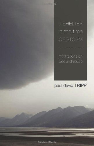 Cover for Paul David Tripp · A Shelter in the Time of Storm: Meditations on God and Trouble (Paperback Book) (2009)