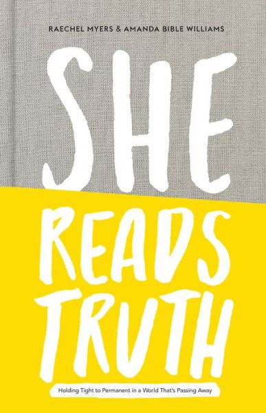 Cover for Raechel Myers · She Reads Truth: Holding Tight to Permanent in a World That's Passing Away (Hardcover Book) (2016)