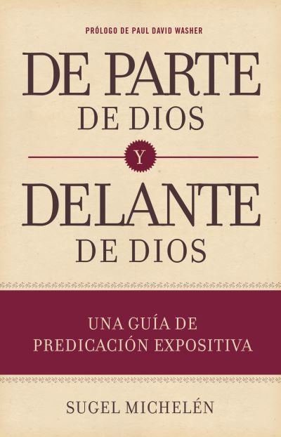 Cover for Sugel Michelén · De parte de Dios y delante de Dios : Una guía de predicación expositiva (Hardcover Book) (2016)