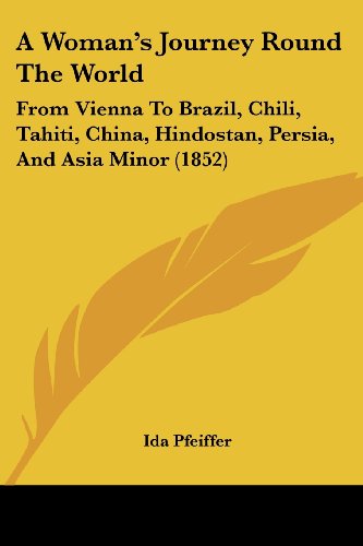 Cover for Ida Pfeiffer · A Woman's Journey Round the World: from Vienna to Brazil, Chili, Tahiti, China, Hindostan, Persia, and Asia Minor (1852) (Paperback Book) (2008)