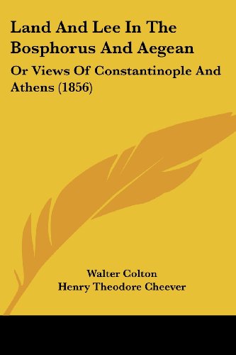 Cover for Walter Colton · Land and Lee in the Bosphorus and Aegean: or Views of Constantinople and Athens (1856) (Paperback Book) (2008)