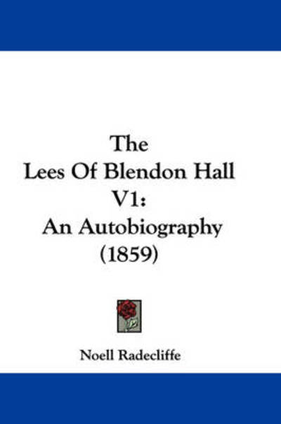 Cover for Noell Radecliffe · The Lees of Blendon Hall V1: an Autobiography (1859) (Paperback Book) (2008)