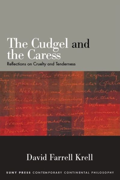 Cover for Krell, David Farrell (Brown University) · The Cudgel and the Caress: Reflections on Cruelty and Tenderness - SUNY series in Contemporary Continental Philosophy (Paperback Book) (2020)