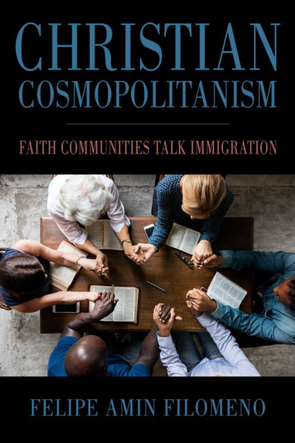 Felipe Amin Filomeno · Christian Cosmopolitanism: Faith Communities Talk Immigration - Religious Engagement in Democratic Politics (Hardcover Book) (2024)