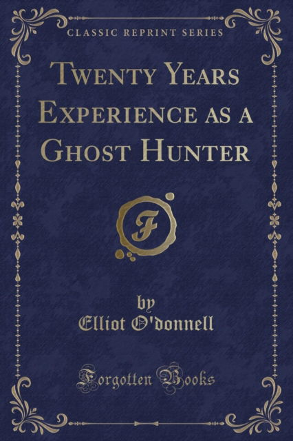 Cover for Elliot O'donnell · Twenty Years Experience as a Ghost Hunter (Classic Reprint) (Paperback Book) (2018)