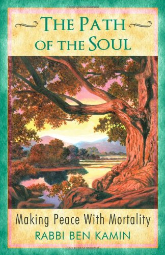 Cover for Rabbi Ben Kamin · The Path of the Soul: Making Peace with Mortality (Paperback Book) (2009)