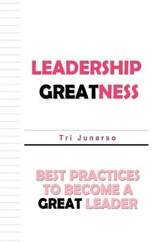 Leadership Greatness: Best Practices to Become a Great Leader - Tri Junarso - Bøger - iUniverse - 9781440112980 - 6. marts 2009