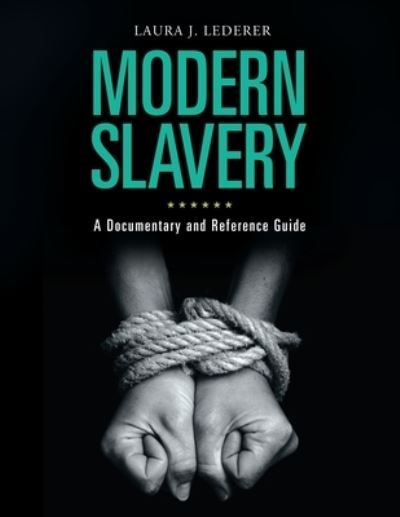 Cover for Lederer, Laura J. (Global Centurion, USA) · Modern Slavery: A Documentary and Reference Guide - Documentary and Reference Guides (Hardcover Book) (2018)