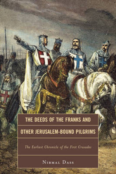 Cover for Nirmal Dass · The Deeds of the Franks and Other Jerusalem-Bound Pilgrims: The Earliest Chronicle of the First Crusade (Paperback Book) (2011)