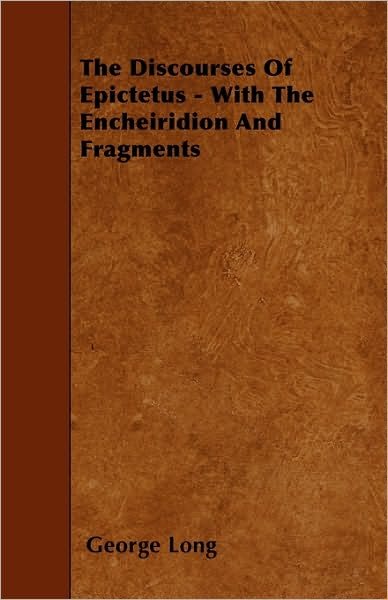 The Discourses of Epictetus - with the Encheiridion and Fragments - George Long - Books - Kronenberger Press - 9781446011980 - June 3, 2010