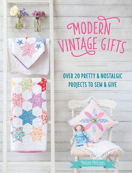 Cover for Philipps, Helen (Author) · Modern Vintage Gifts: Over 20 Pretty and Nostalgic Projects to Sew and Give (Paperback Bog) (2015)