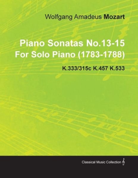 Cover for Wolfgang Amadeus Mozart · Piano Sonatas No.13-15 By Wolfgang Amadeus Mozart For Solo Piano (1783-1788) K.333/315c K.457 K.533 (Paperback Book) (2010)