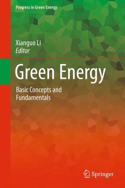 Cover for Xianguo Li · Green Energy: Basic Concepts and Fundamentals - Progress in Green Energy (Paperback Book) [2011 edition] (2013)