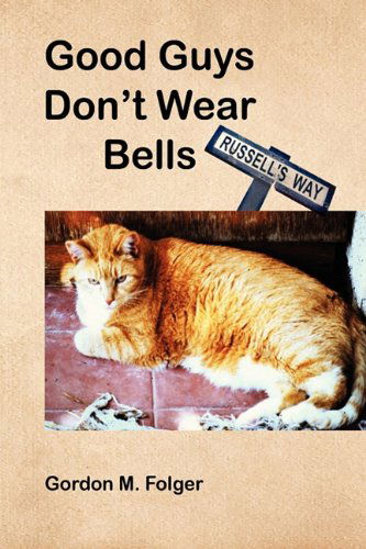 Cover for Gordon M. Folger · Good Guys Don't Wear Bells (Hardcover Book) (2010)