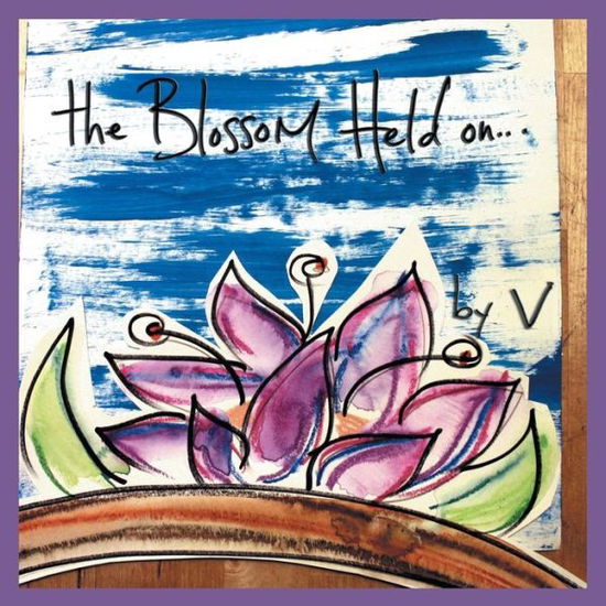 The Blossom Held on - V - Bücher - Balboa Press - 9781452571980 - 23. April 2013