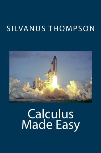 Calculus Made Easy - Silvanus Phillips Thompson - Books - CreateSpace Independent Publishing Platf - 9781456531980 - January 28, 2011