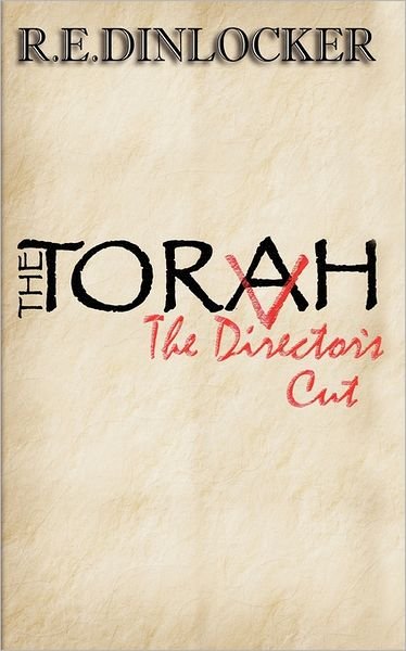 Cover for R E Dinlocker · The Torah: the Director's Cut (Paperback Book) (2011)