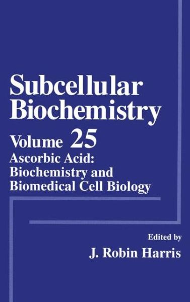 Cover for J Robin Harris · Subcellular Biochemistry: Ascorbic Acid: Biochemistry and Biomedical Cell Biology - Subcellular Biochemistry (Paperback Book) [Softcover reprint of the original 1st ed. 1996 edition] (2011)