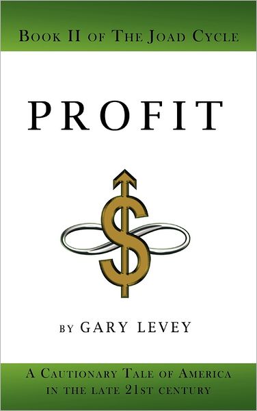 Profit: Book 2 of the Joad Cycle - Gary Levey - Bücher - iUniverse - 9781462033980 - 21. Juli 2011