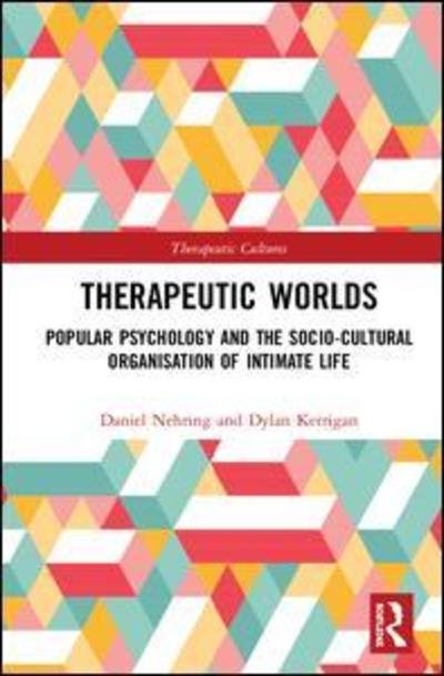 Cover for Nehring, Daniel (University of Worcester, UK) · Therapeutic Worlds: Popular Psychology and the Sociocultural Organisation of Intimate Life - Therapeutic Cultures (Inbunden Bok) (2019)