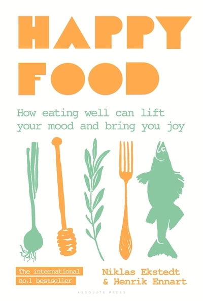 Cover for Niklas Ekstedt · Happy Food: How eating well can lift your mood and bring you joy (Hardcover Book) (2018)