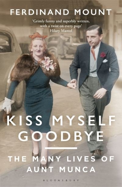 Cover for Ferdinand Mount · Kiss Myself Goodbye: The Many Lives of Aunt Munca (Paperback Book) (2021)