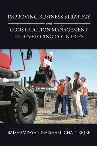 Cover for Baishampayan Baisham Chatterjee · Improving Business Strategy and Construction Management in Developing Countries (Paperback Book) (2013)