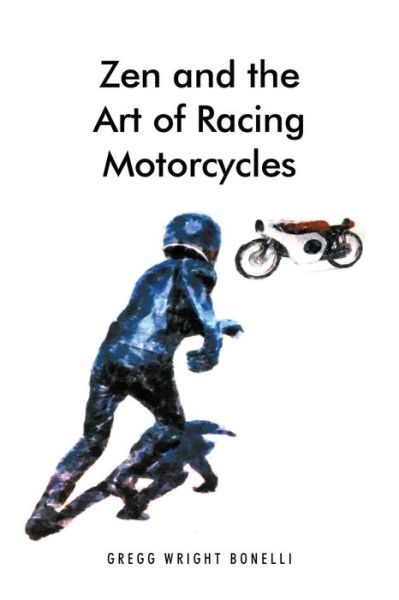 Cover for Gregg Wright Bonelli · Zen and the Art of Racing Motorcycles (Paperback Book) (2014)