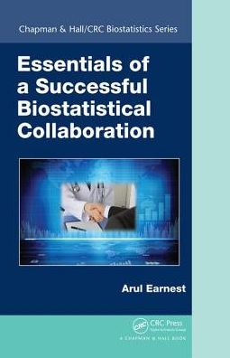 Cover for Earnest, Arul (Duke-NUS Graduate Medical School, Singapore) · Essentials of a Successful Biostatistical Collaboration - Chapman &amp; Hall / CRC Biostatistics Series (Hardcover Book) (2016)