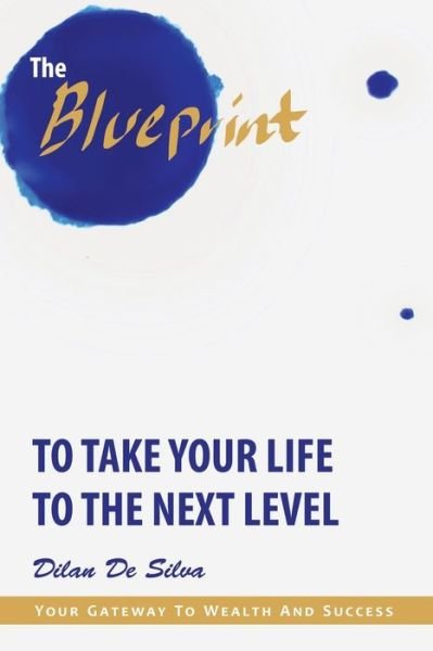Cover for Dilan de Silva · The Blueprint to Take Your Life to the Next Level (Taschenbuch) (2019)