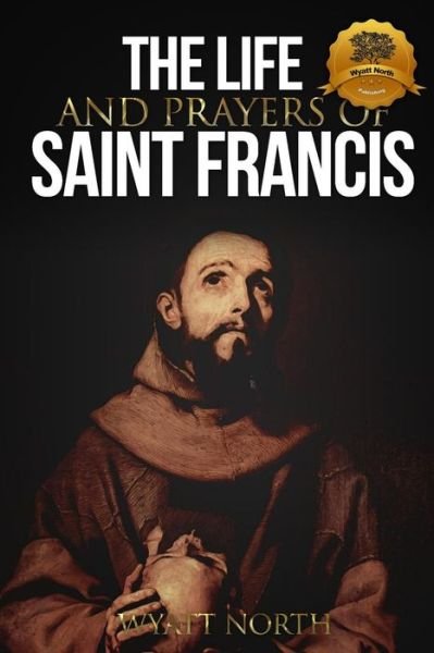 Cover for Wyatt North · The Life and Prayers of Saint Francis of Assisi (Taschenbuch) (2012)