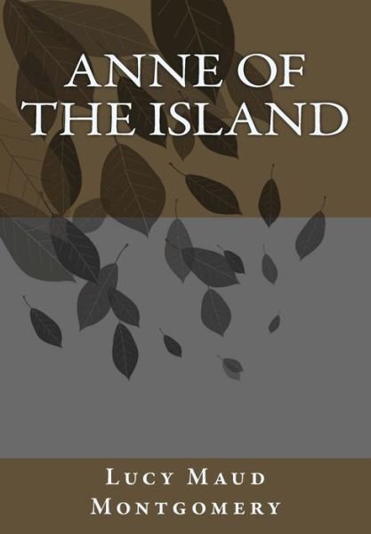 Anne of the Island - Lucy Maud Montgomery - Books - Createspace - 9781492915980 - October 7, 2013