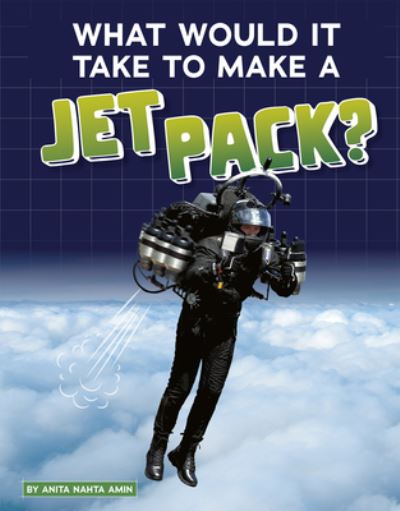 Cover for Anita Nahta Amin · What Would It Take to Make a Jet Pack? (Book) (2020)