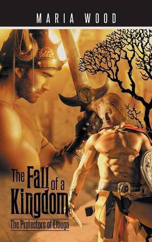 Cover for Maria Wood · The Fall of a Kingdom: the Protectors of Elbuga (Hardcover Book) (2014)