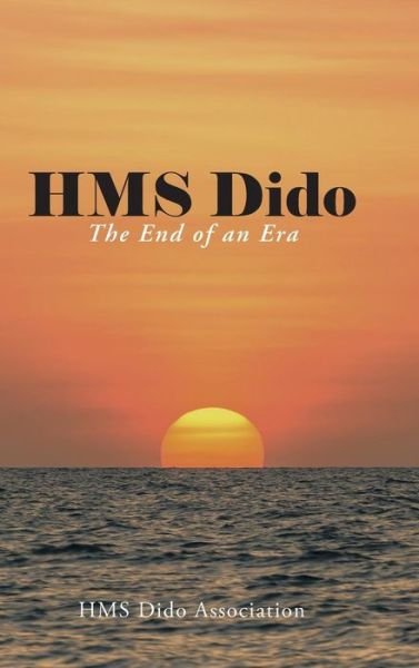 Cover for Hms Dido Association · Hms Dido: the End of an Era (Hardcover Book) (2014)