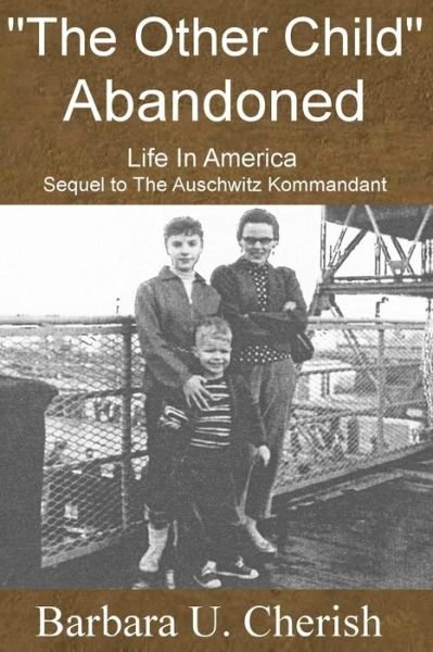 Cover for Barbara U Cherish · `the Other Child` - Abandoned: Life in America. Sequel to the Auschwitz Kommandant. (Paperback Book) (2014)